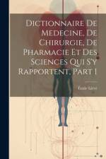 Dictionnaire De Medecine, De Chirurgie, De Pharmacie Et Des Sciences Qui S'y Rapportent, Part 1 af Ãmile LittrÃ©