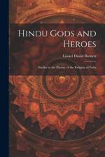 Hindu Gods and Heroes; Studies in the History of the Religion of India af Lionel David Barnett