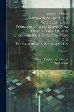 Lehrbuch der Forstwirtschaft für Waldbau-und Försterschulen, sowie zum ersten forstlichen unterrichte für Aspiranten des Forstverwaltungsdienstes; Volume 2 af Heinrich Lorenz Von Liburnau