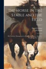 The Horse in the Stable and the Field af J H Walsh