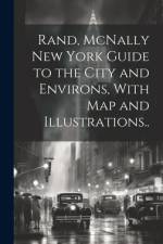 Rand, McNally New York Guide to the City and Environs, With map and Illustrations..