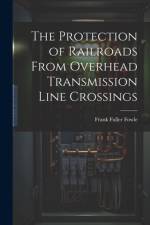 The Protection of Railroads From Overhead Transmission Line Crossings af Frank Fuller Fowle