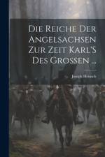 Die Reiche Der Angelsachsen Zur Zeit Karl'S Des Grossen ... af Joseph Heinsch