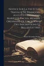 Notice Sur La Vie Et Les Travaux De François-Auguste-Ferdinand Mariette-Pacha, Membre Ordinaire De L'Académie Des Inscriptions Et Belles-Lettres af Henri Alexandre Wallon