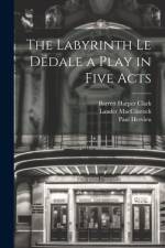 The Labyrinth Le Dédale a Play in Five Acts af Barrett Harper Clark