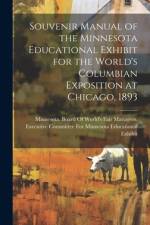 Souvenir Manual of the Minnesota Educational Exhibit for the World's Columbian Exposition at Chicago, 1893