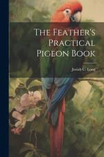 The Feather's Practical Pigeon Book af Josiah C Long