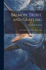 Salmon, Trout, and Grayling af Francis M Walbran