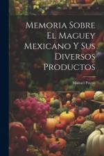 Memoria Sobre El Maguey Mexicano Y Sus Diversos Productos af Manuel Payno
