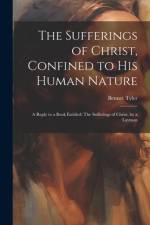 The Sufferings of Christ, Confined to His Human Nature af Bennet Tyler