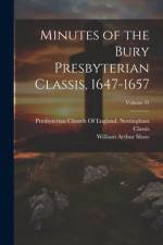 Minutes of the Bury Presbyterian Classis, 1647-1657; Volume 41 af William Arthur Shaw
