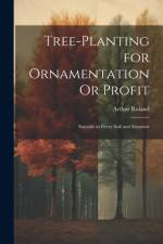 Tree-Planting for Ornamentation Or Profit af Arthur Roland