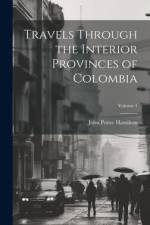 Travels Through the Interior Provinces of Colombia; Volume 1 af John Potter Hamilton