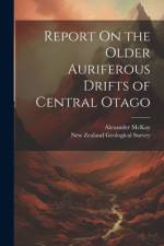 Report On the Older Auriferous Drifts of Central Otago af Alexander McKay