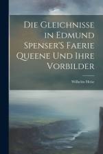 Die Gleichnisse in Edmund Spenser'S Faerie Queene Und Ihre Vorbilder af Wilhelm Heise