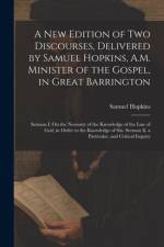 A New Edition of Two Discourses, Delivered by Samuel Hopkins, A.M. Minister of the Gospel, in Great Barrington af Samuel Hopkins
