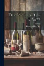 The Book of the Grape af Henry William Ward