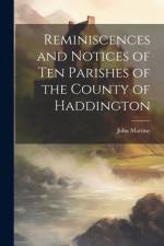 Reminiscences and Notices of Ten Parishes of the County of Haddington af John Martine