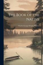 The Book of the Native af Charles George Douglas Roberts