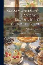 Massey and Son's [J. and W.J.] Biscuit, Ice, & Compote Book af William John Massey