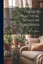 The New Practical Window Gardener af John R Mollison