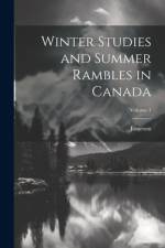 Winter Studies and Summer Rambles in Canada; Volume 1