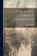 Población, Tierras Y Producción af Juan A Alsina