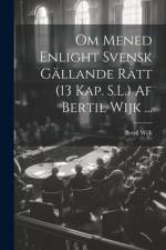 Om Mened Enlight Svensk Gällande Rätt (13 Kap. S.L.) Af Bertil Wijk ... af Bertil Wijk