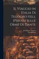 Il Viaggio in Italia Di Teodoro Hell [Pseud.] Sulle Orme Di Dante af Jean Jacques AmpÃ¨re