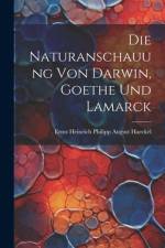 Die Naturanschauung Von Darwin, Goethe Und Lamarck af Ernst Heinrich Philipp August Haeckel