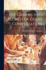 The Charms and Secrets of Good Conversation af Theodore Emanuel Schmauk