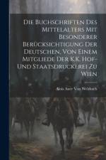 Die Buchschriften des Mittelalters mit besonderer Berücksichtigung der deutschen, von einem Mitgliede Der K.K. Hof-und Staatsdruckerei zu Wien af Alois Auer Von Welsbach