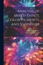 Analysis of Mixed Paints, Color Pigments, and Varnishes af Clifford Dyer Holley