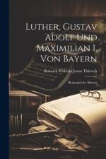 Luther, Gustav Adolf Und Maximilian I. Von Bayern af Heinrich Wilhelm Josias Thiersch