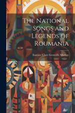 The National Songs and Legends of Roumania af Eustace Clare Grenville Murray