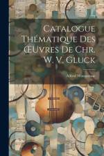 Catalogue Thématique Des OEuvres De Chr. W. V. Gluck af Alfred Wotquenne