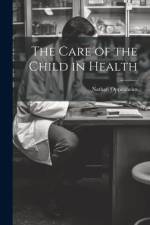 The Care of the Child in Health af Nathan Oppenheim
