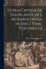 Storia Critica De Teatri Antichi E Moderni Divisa in Dieci Tomi, Volumes 1-2 af Pietro Napoli Signorelli