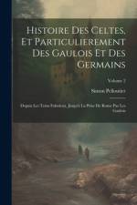 Histoire Des Celtes, Et Particulierement Des Gaulois Et Des Germains af Simon Pelloutier