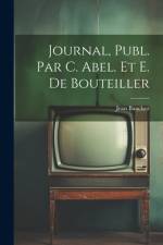 Journal, Publ. Par C. Abel. Et E. De Bouteiller af Jean Bauchez