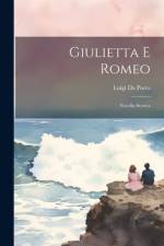 Giulietta E Romeo af Luigi da Porto