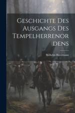 Geschichte Des Ausgangs Des Tempelherrenordens af Wilhelm Havemann