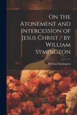 On the Atonement and Intercession of Jesus Christ / by William Symington af William Symington