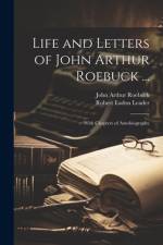 Life and Letters of John Arthur Roebuck ... af John Arthur Roebuck