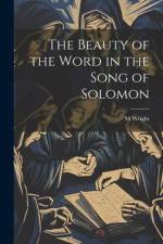 The Beauty of the Word in the Song of Solomon af M Wright