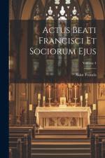 Actus Beati Francisci Et Sociorum Ejus; Volume 4 af Saint Francis