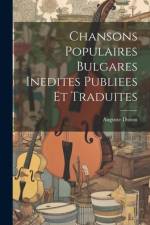 Chansons Populaires Bulgares Inedites Publiees Et Traduites af Auguste Dozon
