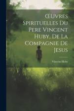 OEuvres Spirituelles Du Pere Vincent Huby, De La Compagnie De Jesus af Vincent Huby