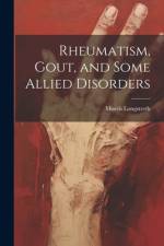 Rheumatism, Gout, and Some Allied Disorders af Morris Longstreth