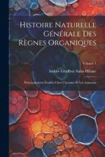 Histoire Naturelle Générale Des Règnes Organiques af Isidore Geoffroy Saint-Hilaire